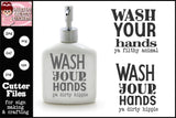 Wash Your Hands (3) SVG, Ya Dirty Hippy, Ya Filthy Animal - DIY Bathroom, Laundry Room or Kitchen Humorous Signs or Liquid Soap Dispensers