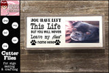 You Have Left This Life But You Will Never Leave My Heart (Bear) Cutter File - Animal Lover Sign - Customize Loss of Pet Gift