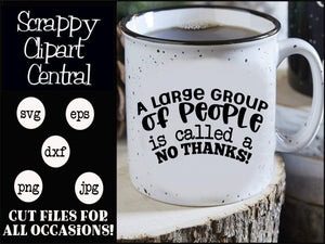 A Large Group of People is Called No Thanks! SVG - Coffee Mug Humor - Coffee Bar Decor - Sarcastic Humorous Sign 