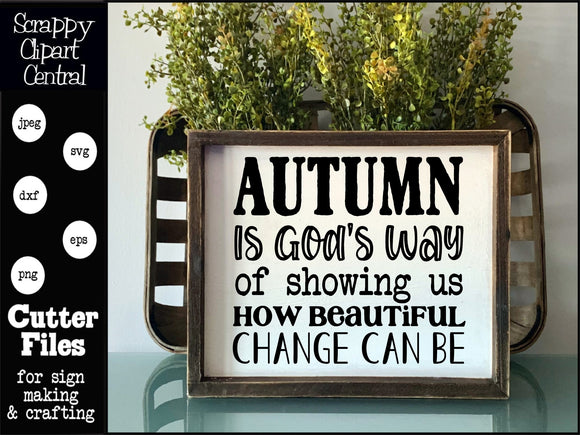 Autumn is God's Way of Showing Us How Beautiful Change Can Be SVG - Religious Gift for the Home - Farmhouse Decor