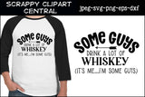 A Little Whiskey SVG- Some Guys Drink a Lot of Whiskey T-Shirt - Gift for Him - Bar Decor - Cabin Booze Sign