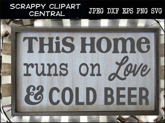 This Home Runs on Love and Cold Beer SVG - Man Cave Sign - Bar & Restaurant Decor - Beer Lover Gift - Humorous Adult T-Shirt or Hoodie