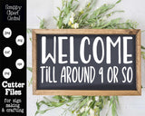 Welcome Till Around 9 SVG - Friends & Family Humorous Sign - Farmhouse Decor - Unique Welcome Door Mat - Funny Welcome Porch Sign