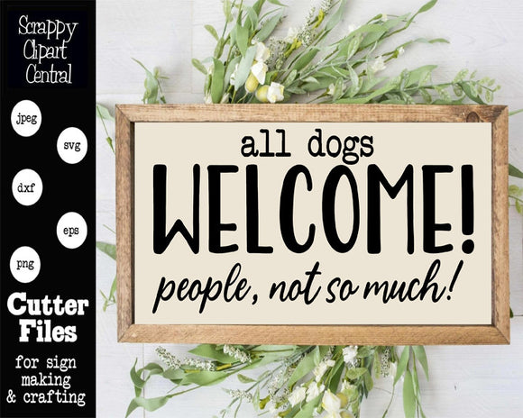 All Dogs Welcome - People Not So Much Cutter File - Animal Lover Gift - Man's Best FriendAll Dogs Welcome SVG - People Not So Much - Animal Lover Gift - Man's Best Friend Welcome Sign - Humorous Welcome Mat