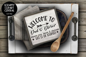 Welcome to Dad's Diner SVG -  Where You Have 2 Choices - Eat it or Starve - Humorous Farmhouse Kitchen - Funny Café Sign