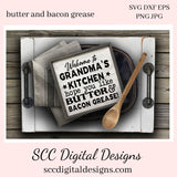 Butter & Bacon Grease SVG - Farmhouse Kitchen Decor - Drippings Container - Create Kitchen Towels and Hot Pads, Gift for the Cook