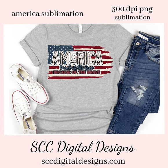America Sublimation Clipart - Land of the Free, Because of the Brave - Create Patriotic T-Shirts, Hoodies, Mugs, Tumblers & More!