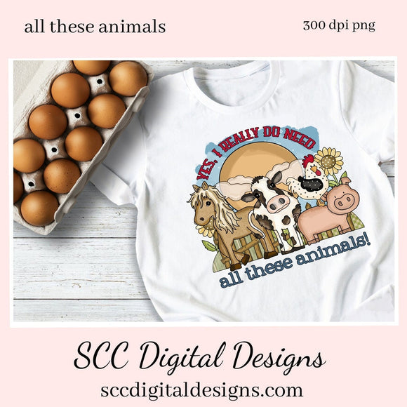 All These Animals Clipart - Yes, I Really Do Need - Horse, Cow, Chicken, Pig PNG, Create Animal Lover Gifts, T-Shirts, Hoodies, Mugs & More!