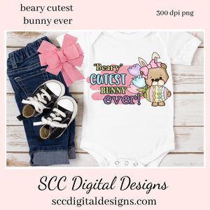 Beary Cutest Bunny Ever Clipart, Sweet Bear & Bun Ears, Spring Flowers and Colored Egg, Create Kid's Tees, Hoodies, Sippy Cup or Printables