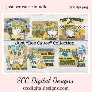 Just Bee Cause Mini Clipart Bundle, Gnomes, Bees, Bee Hive, Flowers & Quotes, Instant Download, Commercial Use, Clip Art PNG, Digi Scrap, Craft Supplies, Scrapbook Elements  Create Printables, Use in your Scrapbooking, Create T-Shirts, Hoodies, Mugs, Tumblers & More!  Bee Nice or Buzz Off, Kind Words are Like Honey, Sweet to the Soul, Buzz Off Till I Have Had Coffee, Bee Yourself, Everyone Else is Taken, Just Bee Kind, Sweet Like Honey