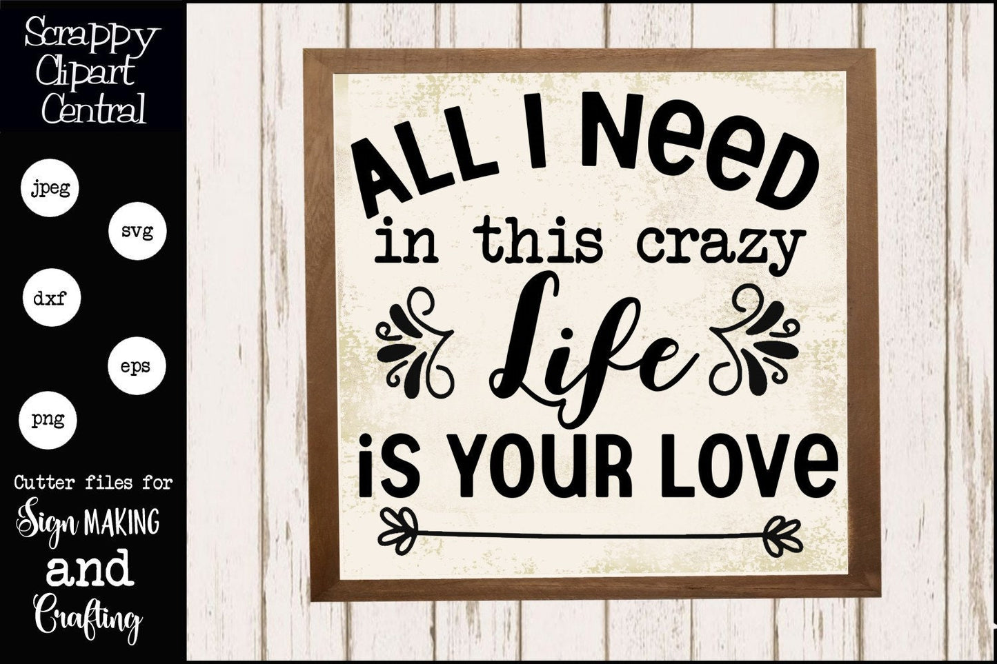 All I Need SVG File, In This Crazy Life, Is Your Love, DIY Wedding, Anniversary, Bridal Shower Gift, Farmhouse Sign Decor, Commercial Use, Instant Dowlnoad