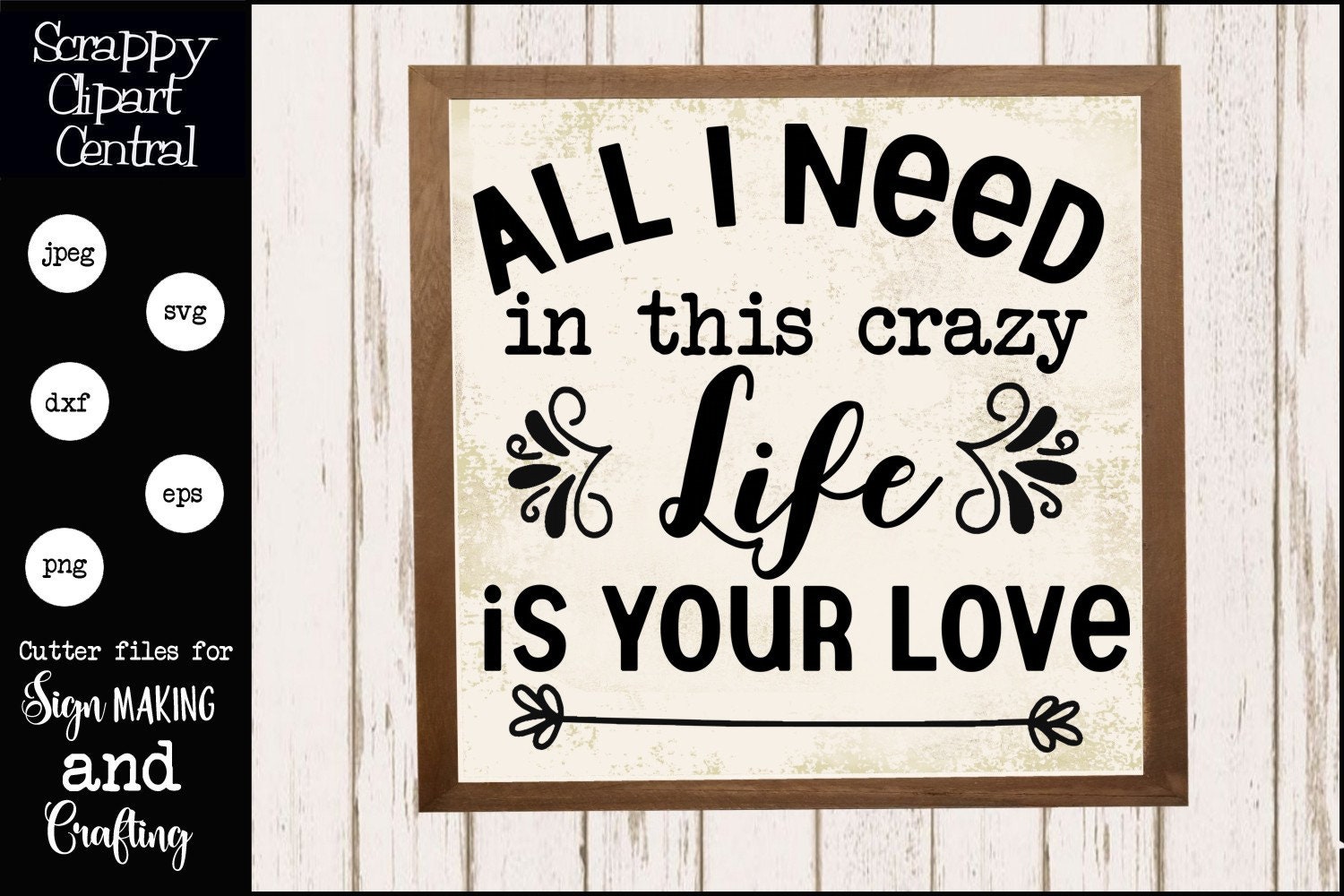 All I Need SVG File, In This Crazy Life, Is Your Love, DIY Wedding, Anniversary, Bridal Shower Gift, Farmhouse Sign Decor, Commercial Use, Instant Dowlnoad