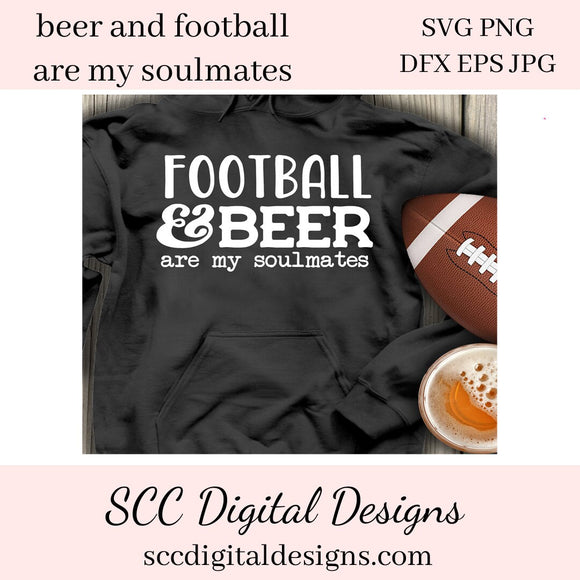Football & Beer SVG, Are My Soulmates, DIY Man Cave Signs, DIY Gift for Him, Beer Lover Gift Idea, Instant Download, Commercial Use PNG