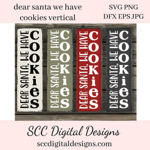 Dear Santa SVG, We Have Cookies, Christmas Vertical Sign, Farmhouse Holiday Decor, Xmas Wall Art, DIY Gift for Her, Instant Download, Commercial Use PNG