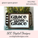 Grace Upon Grace SVG, DIY Religious Farmhouse Wall Art, Inspirational Home Decor, Christian Gift, Instant Download, Commercial Use  Our SVGs are great to create home decor, coffee mugs, tumblers, t-shirts, hoodies, kitchen towels, hot pads, and so much more!