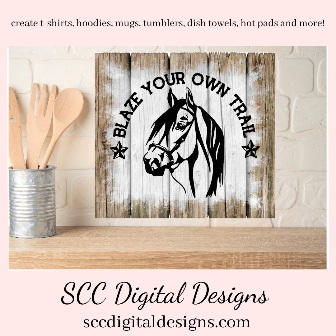 Blaze Your Own Trail (2) SVG, Horse Head, DIY Gift for Her, Farmhouse Kitchen Decor, Cricut Designs, Instant Download, Commercial Use PNG