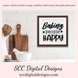 Our SVGs are great to create home decor, coffee mugs, tumblers, t-shirts, hoodies, kitchen towels, hot pads, and so much more!  Baking People Happy SVG, Bakery PNG, DIY Gift for Her, Cricut and Silhouette Design, Commercial Use, Cut File, Commercial Use, Instant Download, Sign Template