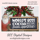 Our SVGs are great to create home decor, coffee mugs, tumblers, t-shirts, hoodies, kitchen towels, hot pads, and so much more!  Santa Approved SVG, Worlds Best Cocoa PNG, Farmhouse Xmas Holiday Sign, DIY Gift for Her, Instant Download, Commercial Use Cricut Silhouette Design, Sign Template