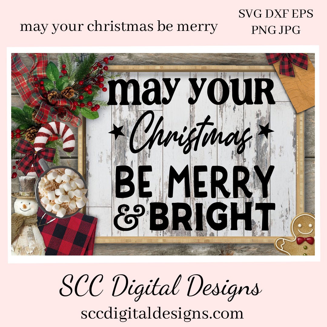 Our SVGs are great to create home decor, coffee mugs, tumblers, t-shirts, hoodies, kitchen towels, hot pads, and so much more!  May Your Christmas Be Merry & Bright SVG, Holiday PNG, DIY Gift for Her, Instant Download, Cricut and Silhouette, Commercial Use Cut File, Sign Template