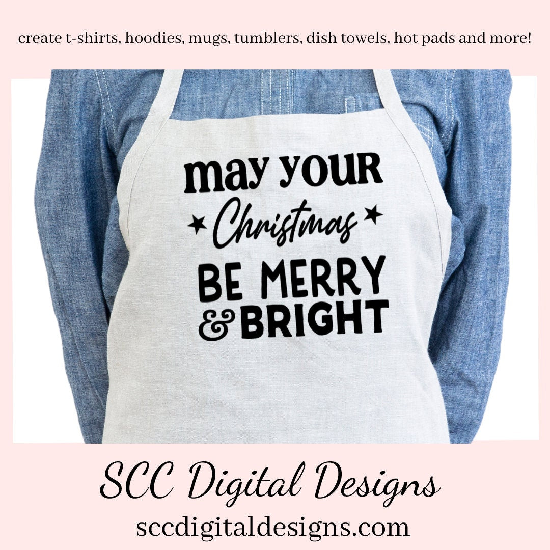 Our SVGs are great to create home decor, coffee mugs, tumblers, t-shirts, hoodies, kitchen towels, hot pads, and so much more!  May Your Christmas Be Merry & Bright SVG, Holiday PNG, DIY Gift for Her, Instant Download, Cricut and Silhouette, Commercial Use Cut File, Sign Template