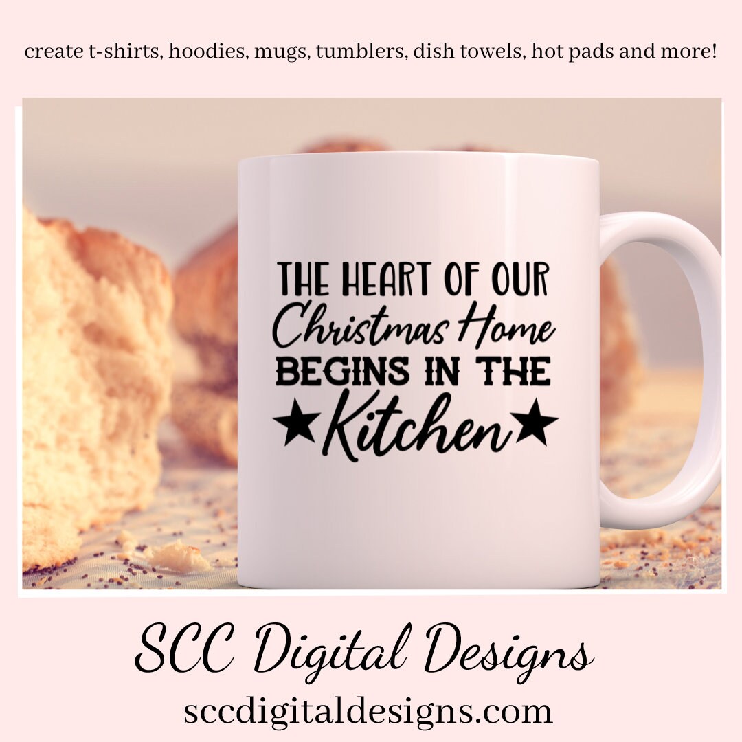 Our SVGs are great to create home decor, coffee mugs, tumblers, t-shirts, hoodies, kitchen towels, hot pads, and so much more!  Christmas Home SVG, The Heart of Our, Begins in the Kitchen PNG, DIY Gift for Her, Instant Download, Commercial Use Cricut Silhouette Design, Sign Template