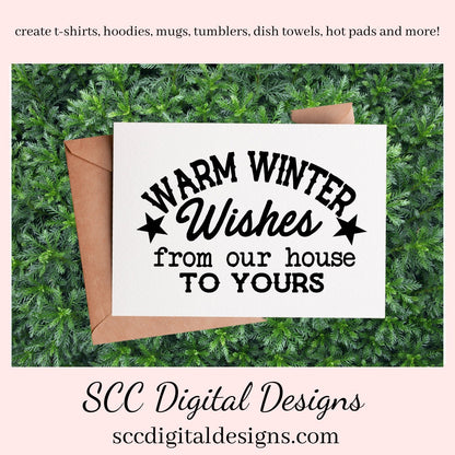 Our SVGs are great to create home decor, coffee mugs, tumblers, t-shirts, hoodies, kitchen towels, hot pads, and so much more!  Warm Winter Wishes SVG, From Our House to Yours PNG, Xmas Holiday, DIY Gift for Her, Instant Download, Commercial Use Cricut Silhouette Design, Sign Template