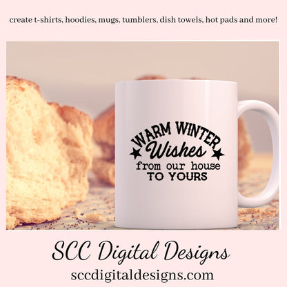 Our SVGs are great to create home decor, coffee mugs, tumblers, t-shirts, hoodies, kitchen towels, hot pads, and so much more!  Warm Winter Wishes SVG, From Our House to Yours PNG, Xmas Holiday, DIY Gift for Her, Instant Download, Commercial Use Cricut Silhouette Design, Sign Template
