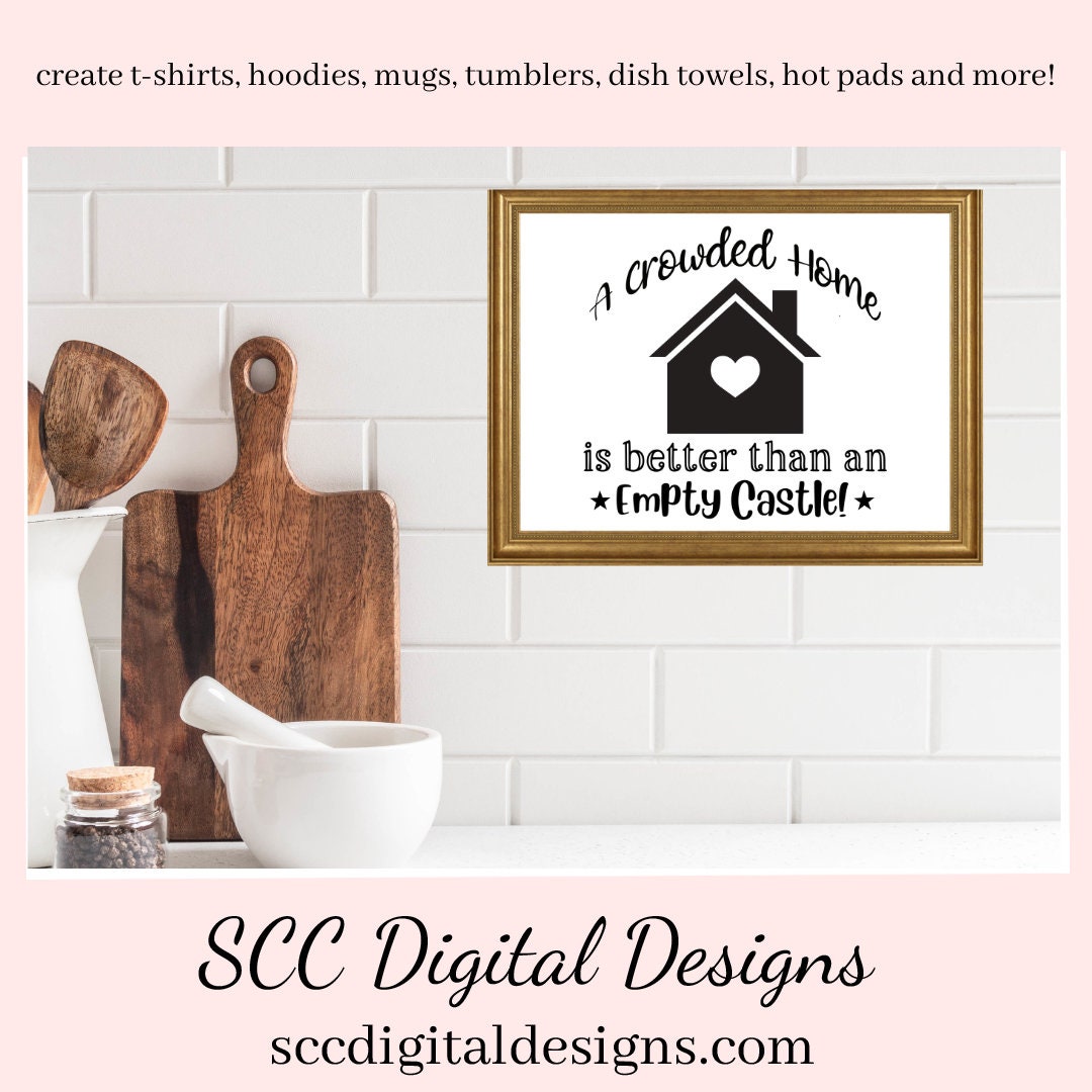 Home SVG, A Crowded Home is Better Than an Empty Castle Sign, DIY Gift for Her, Farmhouse Decor Instant Download, Commercial Use PNG, Sign Template, Cricut Design, Silhouette File  Our A Crowded Camper is Better Than an Empty Castle