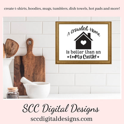 Home SVG, A Crowded Home is Better Than an Empty Castle Sign, DIY Gift for Her, Farmhouse Decor Instant Download, Commercial Use PNG, Sign Template, Cricut Design, Silhouette File  Our A Crowded Camper is Better Than an Empty Castle