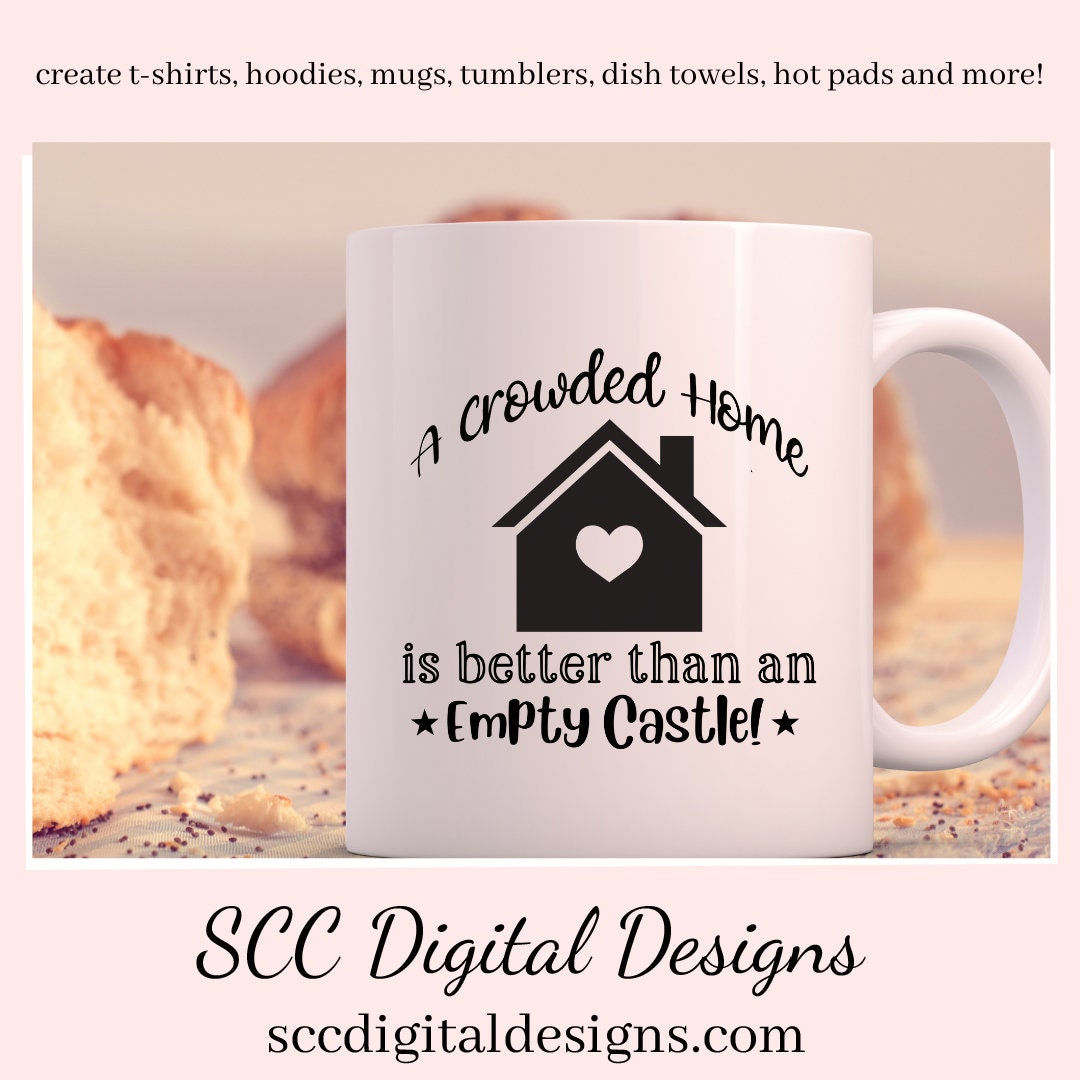 Home SVG, A Crowded Home is Better Than an Empty Castle Sign, DIY Gift for Her, Farmhouse Decor Instant Download, Commercial Use PNG, Sign Template, Cricut Design, Silhouette File  Our A Crowded Camper is Better Than an Empty Castle