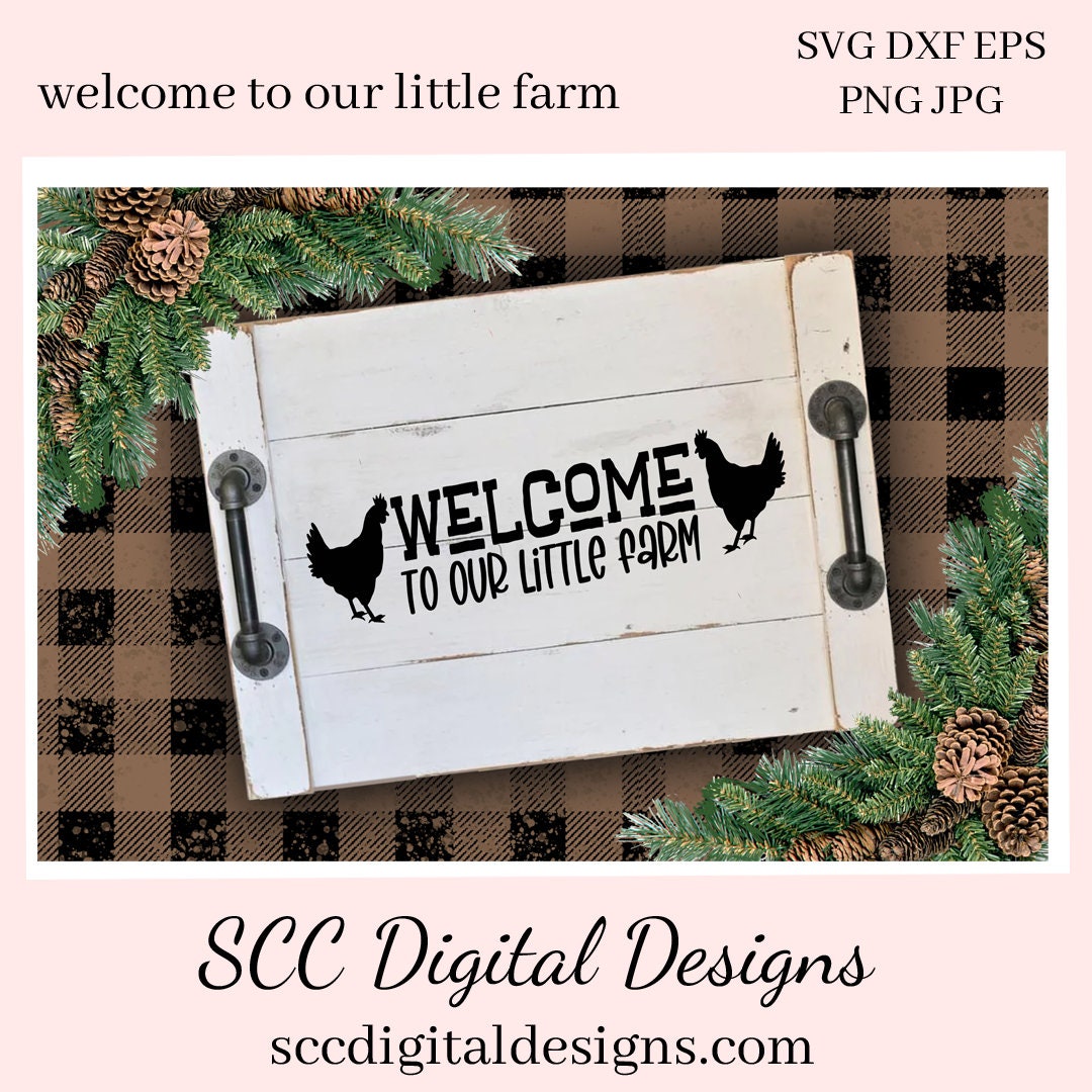 Welcome to Our Little Farm SVG, Chicken Lover Gift, Cricut Designs, Country Home Décor, Welcome to Our Home, Outdoor Mat, Front Porch Sign, Commercial Use Art, DIY Gift for Dad, Farmhouse Wall Décor PNG  Our SVGs are great to create home decor, coffee mugs, tumblers, t-shirts, hoodies, kitchen towels, hot pads, and so much more!   
