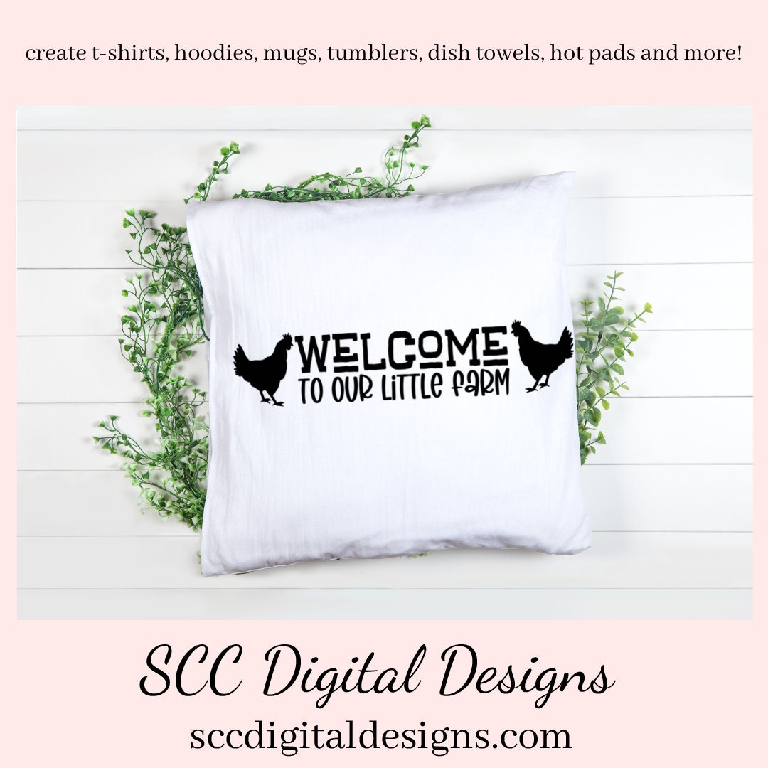 Welcome to Our Little Farm SVG, Chicken Lover Gift, Cricut Designs, Country Home Décor, Welcome to Our Home, Outdoor Mat, Front Porch Sign, Commercial Use Art, DIY Gift for Dad, Farmhouse Wall Décor PNG  Our SVGs are great to create home decor, coffee mugs, tumblers, t-shirts, hoodies, kitchen towels, hot pads, and so much more!   