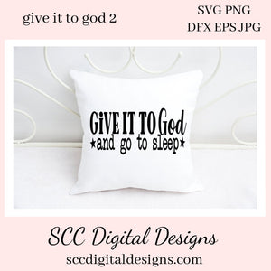 Give it to God and Go to Sleep SVG, Christian PNG Design, Religious Gift for Mom, DIY Gift for Her, Cricut Designs, Commercial Use Art, Faith PNG, Minimalist Quote