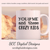 You and Me SVG, Love Quote PNG, Cricut Cut File, Tumbler Design for Woman, DIY Gift for Dad, Anniversary Gift for Her, Farmhouse Wall Décor, DIY Gift for Her, Commercial Use Art, You & Me and These Crazy Kids