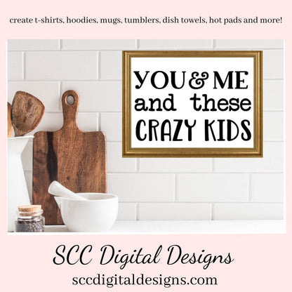 You and Me SVG, Love Quote PNG, Cricut Cut File, Tumbler Design for Woman, DIY Gift for Dad, Anniversary Gift for Her, Farmhouse Wall Décor, DIY Gift for Her, Commercial Use Art, You & Me and These Crazy Kids