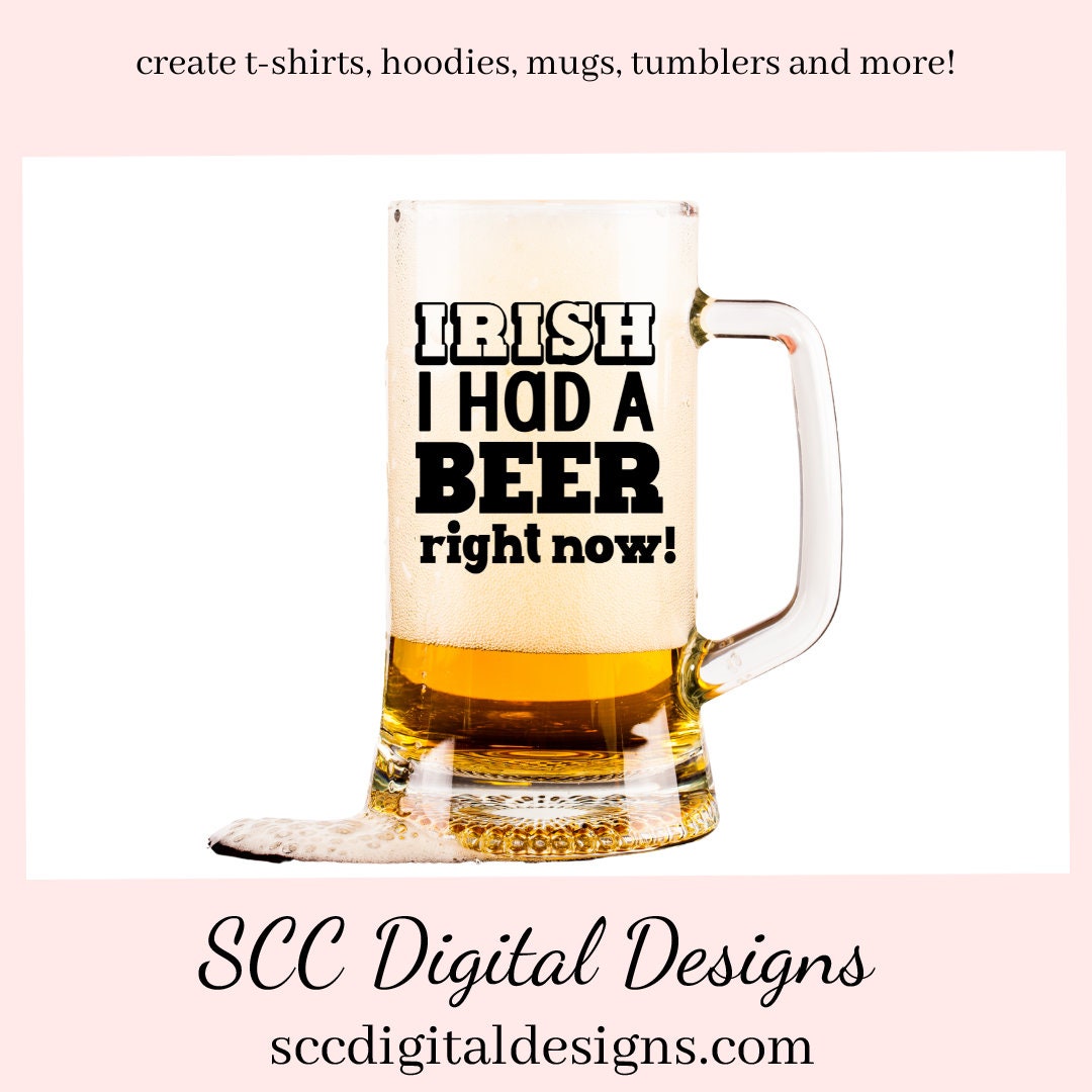 Our Irish I had a beer right now SVG is great for all of your projects this holiday season. Create diy front door signs, or a diy gift for her or him. Our PNG files are also commercial use art.