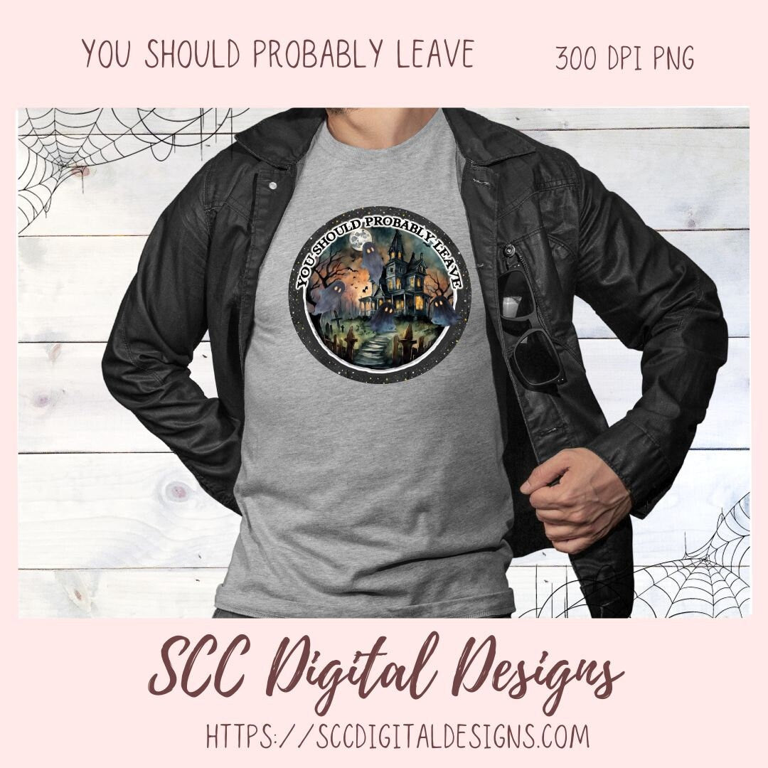 You Should Probably Leave PNG for Halloween T-Shirts for Men, Fall Crafting Designs Spooky Vibes Haunted House for Door Hanger Clip Art