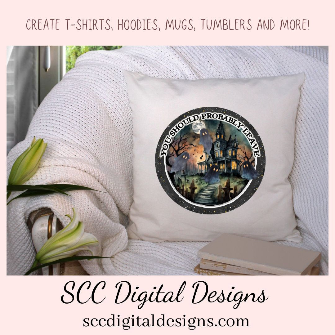 You Should Probably Leave PNG for Halloween T-Shirts for Men, Fall Crafting Designs Spooky Vibes Haunted House for Door Hanger Clip Art