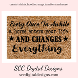 Horse SVG, Once in a While a Horse Enters Your Life and Changes Everything, Horse Lover Gift for Girls, DIY Gift for Her, Instant Download