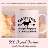 Crazy Goat SVG, Caution Crazy Free Range Goat on Premises, Goat Lover Gift, DIY Gift for Her, Instant Download, Commercial Use Art