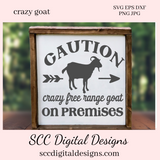 Crazy Goat SVG, Caution Crazy Free Range Goat on Premises, Goat Lover Gift, DIY Gift for Her, Instant Download, Commercial Use Art