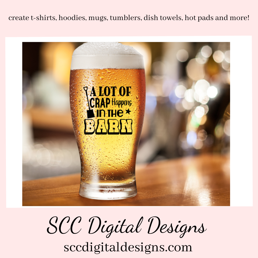 In The Barn (2) SVG File, A Lot of Crap Happens in The Barn Sign, Farmhouse Decor, DIY Gift for Her, Instant Download, Commercial Use PNG