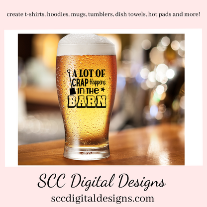 In The Barn (2) SVG File, A Lot of Crap Happens in The Barn Sign, Farmhouse Decor, DIY Gift for Her, Instant Download, Commercial Use PNG