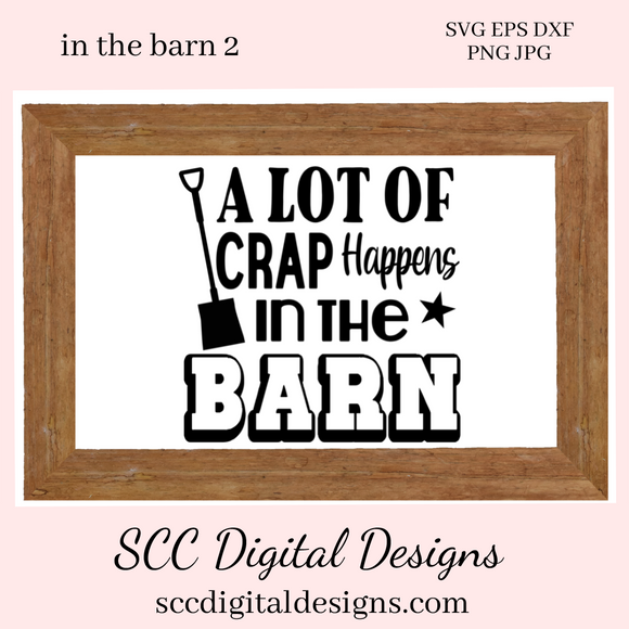 In The Barn (2) SVG File, A Lot of Crap Happens in The Barn Sign, Farmhouse Decor, DIY Gift for Her, Instant Download, Commercial Use PNG
